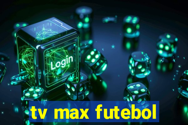 tv max futebol